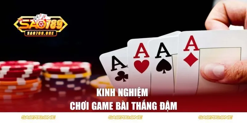 Kinh nghiệm cược chơi game bài thắng đậm