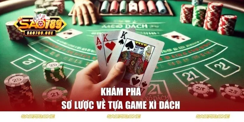 Khám phá sơ lược về tựa game xì dách 