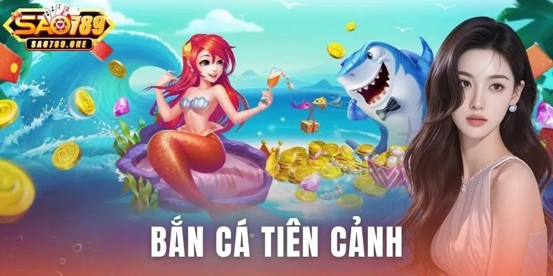 Bắn Cá Tiên Cảnh